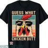 Guess What Chicken Butt T-shirt Chicken Meme