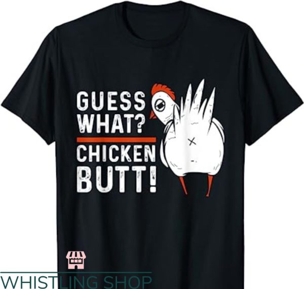 Guess What Chicken Butt T-shirt White Design Funny