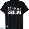 Half Hood Half Holy Shirt T-shirt 50% Hood 50% Holy T-shirt