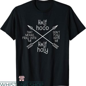 Half Hood Half Holy Shirt T-shirt Don’t Play Arrow T-shirt