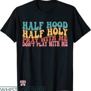 Half Hood Half Holy Shirt T-shirt Groovy Retro Christian