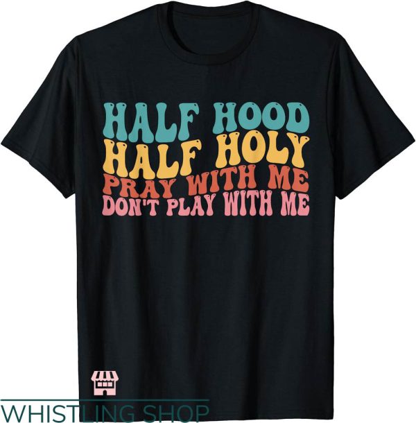 Half Hood Half Holy Shirt T-shirt Groovy Retro Christian