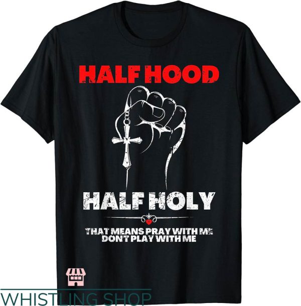 Half Hood Half Holy Shirt T-shirt Half Hood Red T-shirt