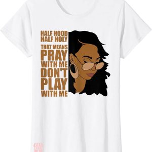 Half Hood Half Holy Shirt T-shirt Melanin Afro Pride T-shirt
