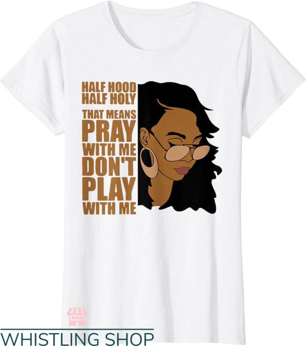 Half Hood Half Holy Shirt T-shirt Melanin Afro Pride T-shirt