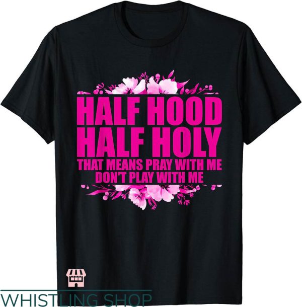 Half Hood Half Holy Shirt T-shirt Pinky Floral T-shirt