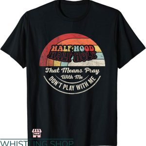 Half Hood Half Holy Shirt T-shirt Pray With Me Retro T-shirt
