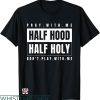 Half Hood Half Holy Shirt T-shirt Pray With Me T-shirt