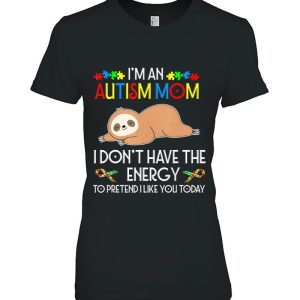 I Am An Autism Mom I Do Not Have The Energy To Pretend I Like You Today Cute Sloth Version 2