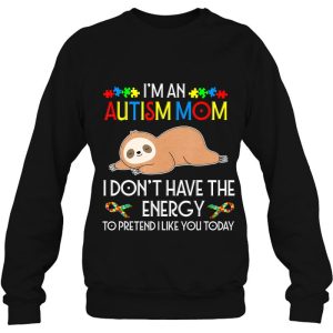 I Am An Autism Mom I Do Not Have The Energy To Pretend I Like You Today Cute Sloth Version 4