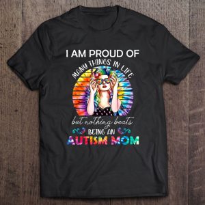 I Am Proud Of Many Things In Life But Nothing Beats Being An Autism Mom Tie Dye Version