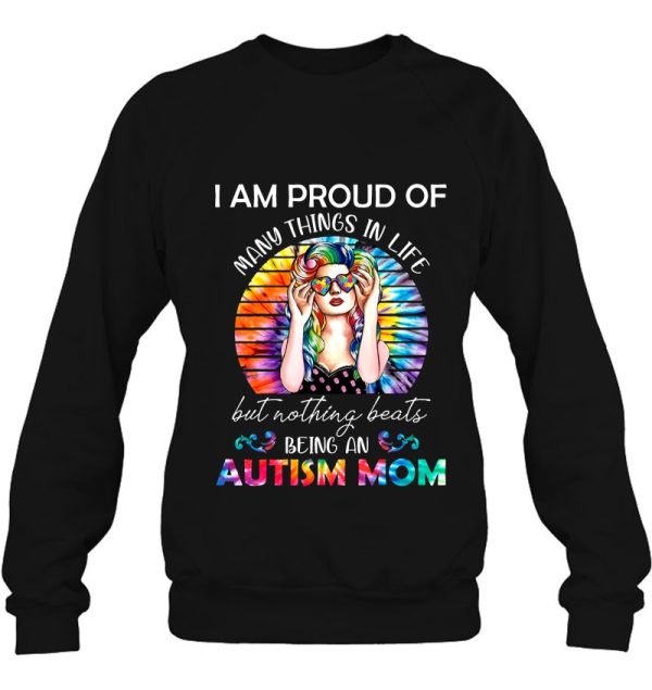 I Am Proud Of Many Things In Life But Nothing Beats Being An Autism Mom Tie Dye Version