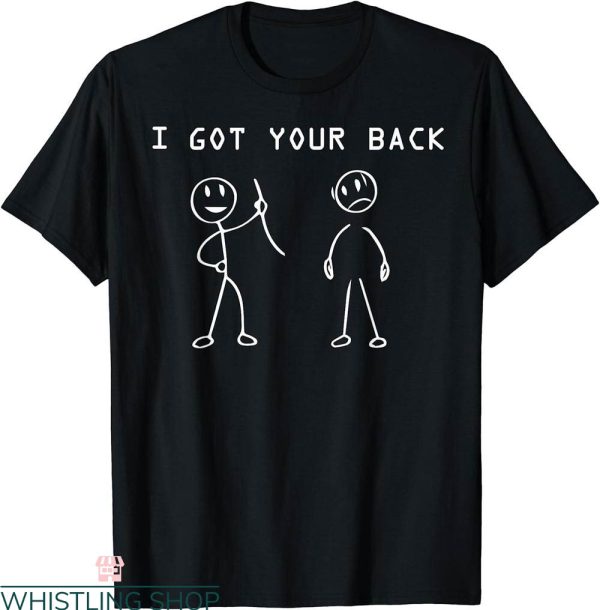 I Got Your Back T-Shirt Cool Funny Stick Figures Sarcastic
