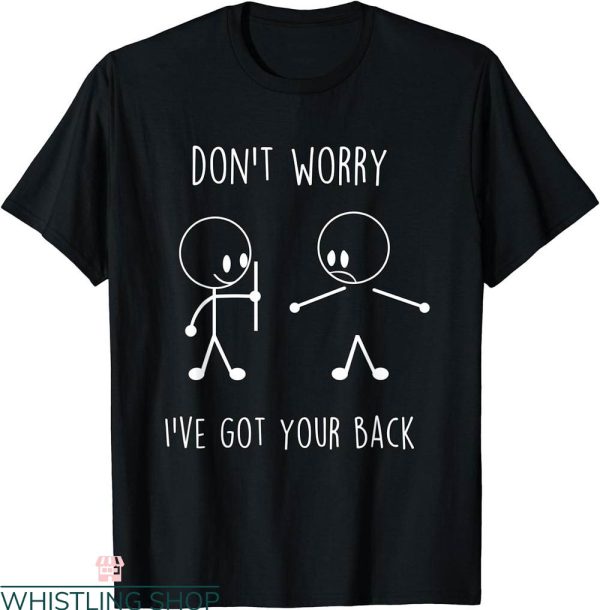 I Got Your Back T-Shirt Don’t Worry Funny Stick Figure