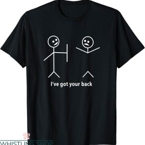I Got Your Back T-Shirt Funny Friendship Sarcastic