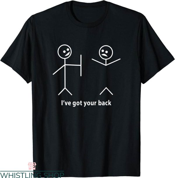 I Got Your Back T-Shirt Funny Friendship Sarcastic