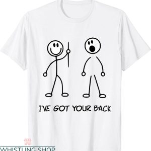 I Got Your Back T-Shirt Stick Figure Funny Sarcastic Tee