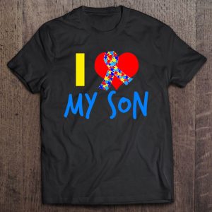 I Love My Autistic Son For An Autism Mom Or Dad