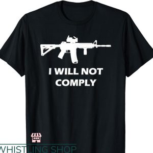 I Will Not Comply T-shirt Come And Try To Take It Gun