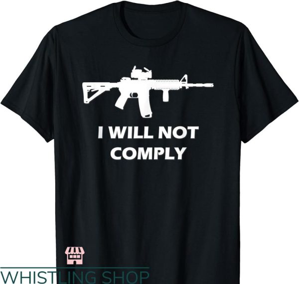 I Will Not Comply T-shirt Come And Try To Take It Gun