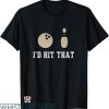 Id Hit That Shirt T-shirt Bowling Id Hit That T-shirt