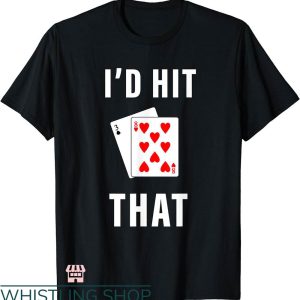 Id Hit That Shirt T-shirt Id Hit That BlackJack Gambling