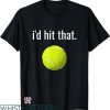 Id Hit That Shirt T-shirt Id Hit That Tennis Funny T-shirt