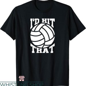 Id Hit That Shirt T-shirt Id Hit That Volleyball Team Shirt