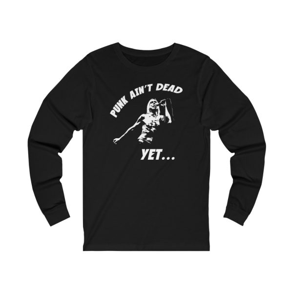 Iggy Pop Punk Ain’t Dead Yet… Long Sleeved Shirt