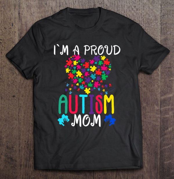 I’m A Proud Autism Mom Shirt Autism Awareness