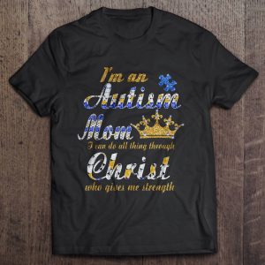 Im An Autism Mom I Can Do All Thing Through Christ Who Gives Me Strength 1