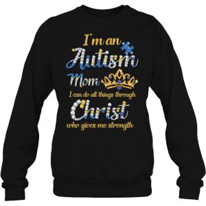 Im An Autism Mom I Can Do All Things Through Christ Who Gives Me Strength 3