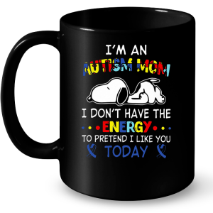 Im An Autism Mom I Dont Have The Energy To Pretend I Like You Today 3