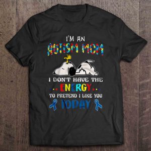 I’m An Autism Mom I Don’t Have The Energy To Pretend I Like You Today – Snoopy Version2