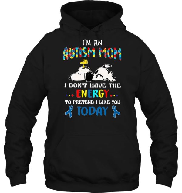 I’m An Autism Mom I Don’t Have The Energy To Pretend I Like You Today – Snoopy Version2