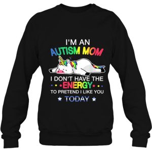 Im An Autism Mom I Dont Have The Energy To Pretend I Like You Today Unicorn Version 4