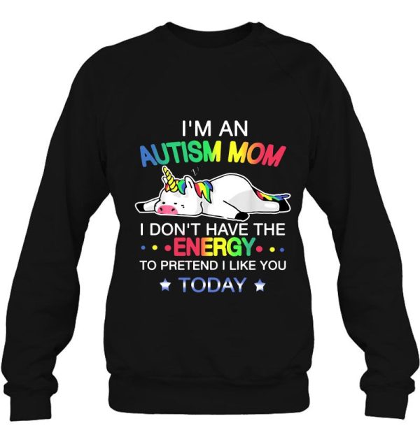 I’m An Autism Mom I Don’t Have The Energy To Pretend I Like You Today Unicorn Version