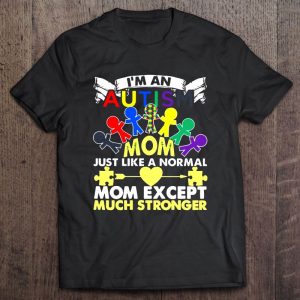 Im An Autism Mom Just Like A Normal Mom Except Much Stronger 1