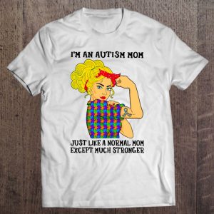 Im An Autism Mom Just Like Normal Mom Except Much Stronger 1