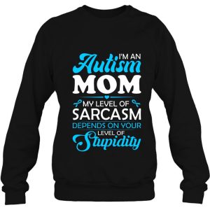 Im An Autism Mom My Level Of Sarcasm Depends On Your Level Of Stupidity 4