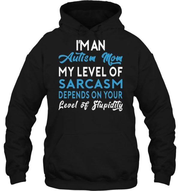 I’m An Autism Mom My Level Of Sarcasm Depends On Your Level Of Stupidity Version2