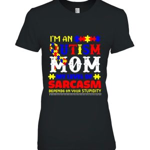 Im An Autism Mom My Level Of Sarcasm Depends On Your Stupidity Colorful Version 2
