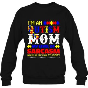 Im An Autism Mom My Level Of Sarcasm Depends On Your Stupidity Colorful Version 3