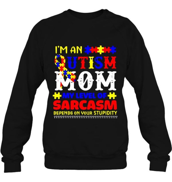 I’m An Autism Mom My Level Of Sarcasm Depends On Your Stupidity Colorful Version