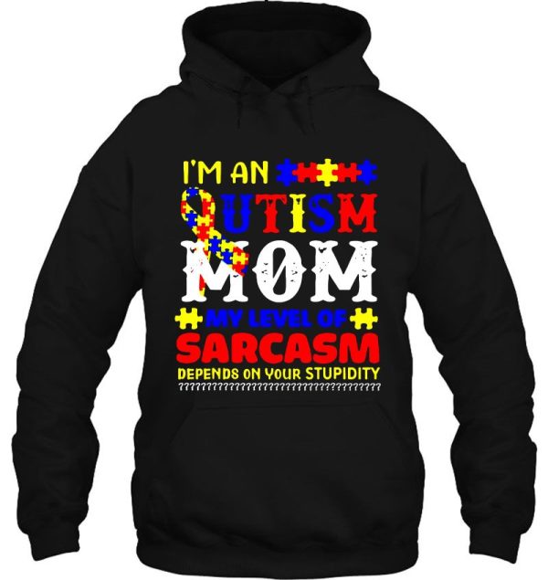 I’m An Autism Mom My Level Of Sarcasm Depends On Your Stupidity Colorful Version