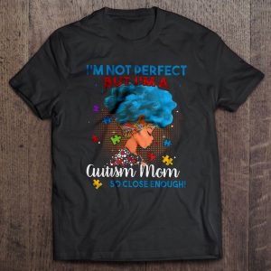 Im Not Perfect But Im A Autism Mom So Close Enough 1