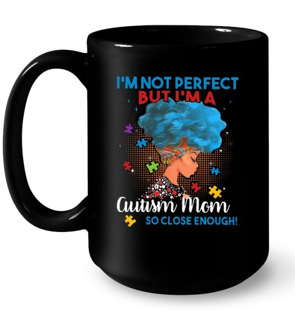 I’m Not Perfect But I’m A Autism Mom So Close Enough