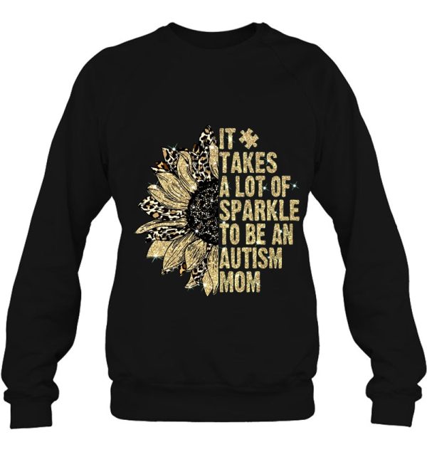 It Takes A Lot Of Sparkle To Be An Autism Mom Sunflower Version