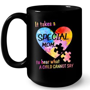 It Takes A Special Mom To Hear What A Child Cannot Say Autism Mom Version2 4