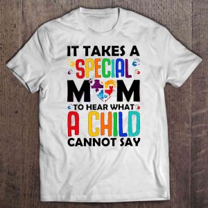 It Takes A Special Mom To Hear What A Child Cannot Say Autism Mom White Version 1